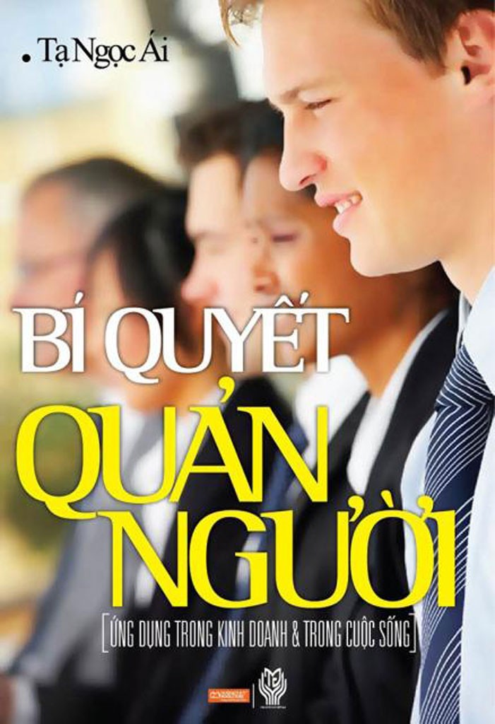 Bí Quyết Quản Người - Ứng Dụng Trong Kinh Doanh Và Trong Cuộc Sống